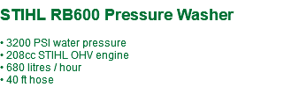  STIHL RB600 Pressure Washer • 3200 PSI water pressure • 208cc STIHL OHV engine • 680 litres / hour • 40 ft hose