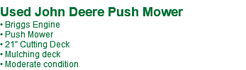  Used John Deere Push Mower • Briggs Engine • Push Mower • 21" Cutting Deck • Mulching deck • Moderate condition