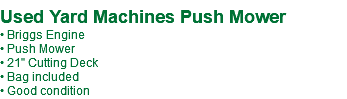 Used Yard Machines Push Mower • Briggs Engine • Push Mower • 21" Cutting Deck • Bag included • Good condition