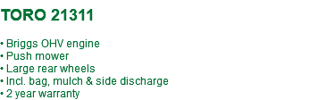 &nbsp;TORO 21311 • Briggs OHV engine • Push mower • Large rear wheels • Incl. bag, mulch & side discharge • 2 year warranty